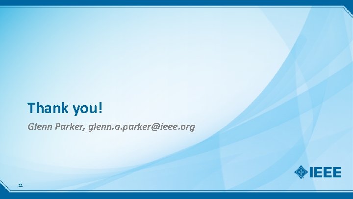 Thank you! Glenn Parker, glenn. a. parker@ieee. org 11 
