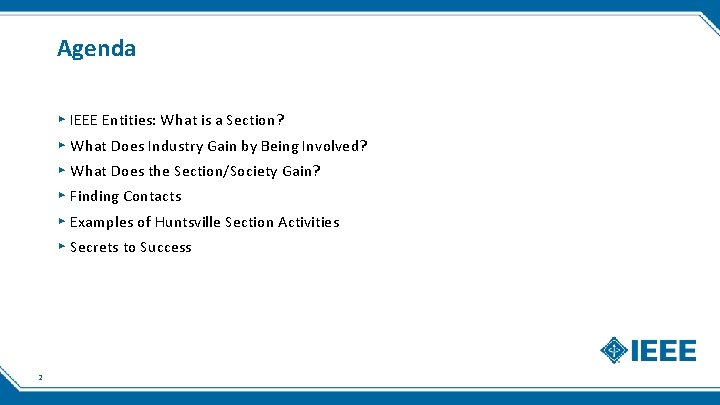 Agenda ▸ IEEE Entities: What is a Section? ▸ What Does Industry Gain by