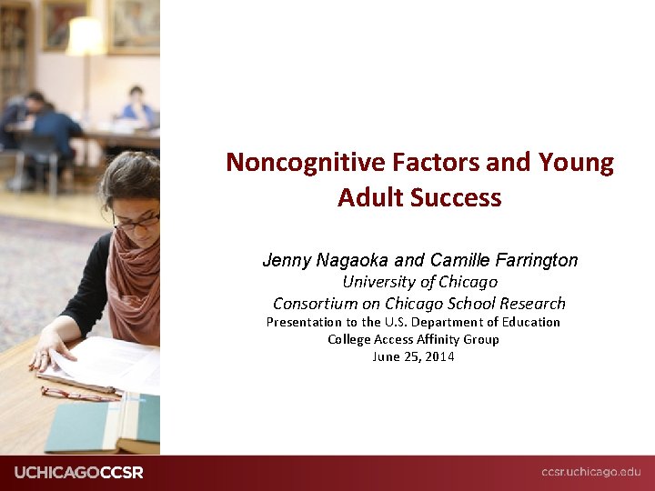 Noncognitive Factors and Young Adult Success Jenny Nagaoka and Camille Farrington University of Chicago