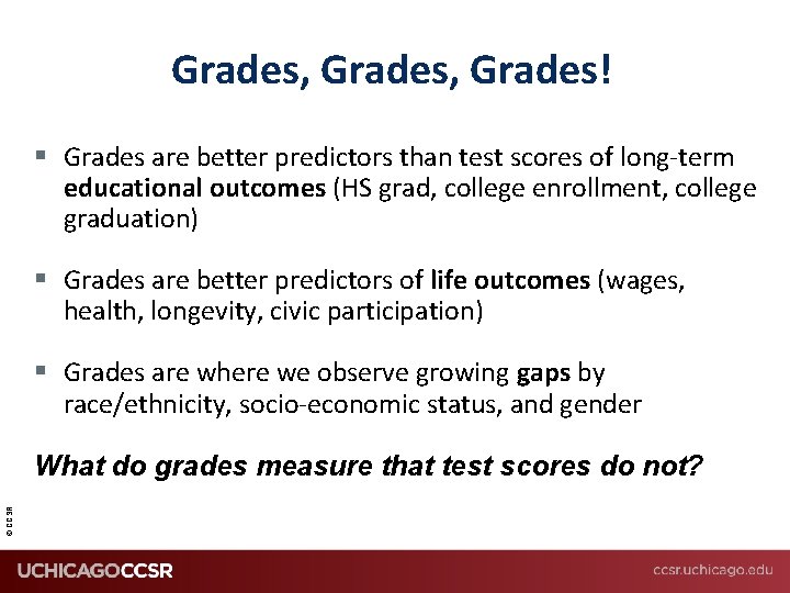 Grades, Grades! § Grades are better predictors than test scores of long-term educational outcomes