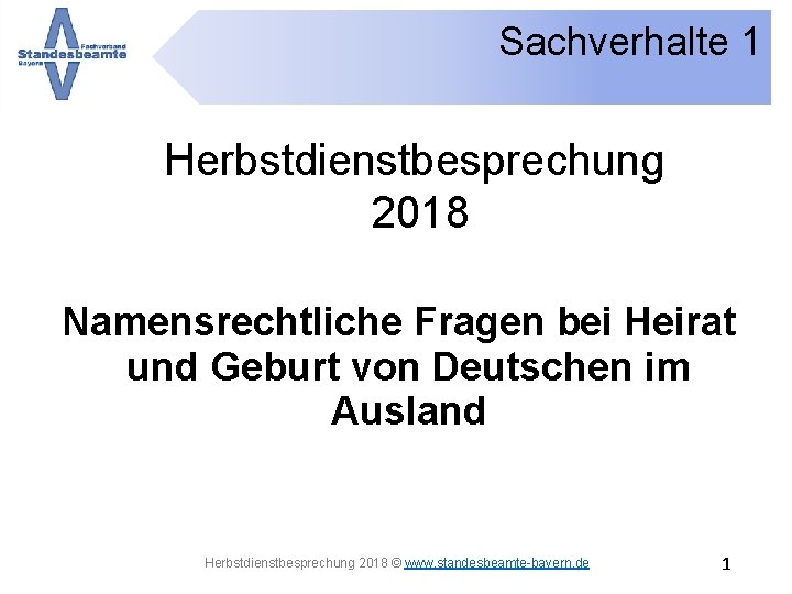 Sachverhalte 1 Herbstdienstbesprechung 2018 Namensrechtliche Fragen bei Heirat und Geburt von Deutschen im Ausland