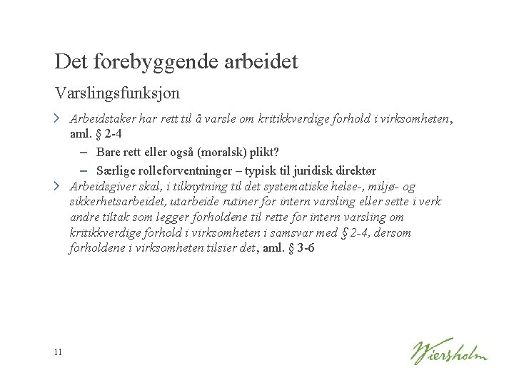 Det forebyggende arbeidet Varslingsfunksjon Arbeidstaker har rett til å varsle om kritikkverdige forhold i