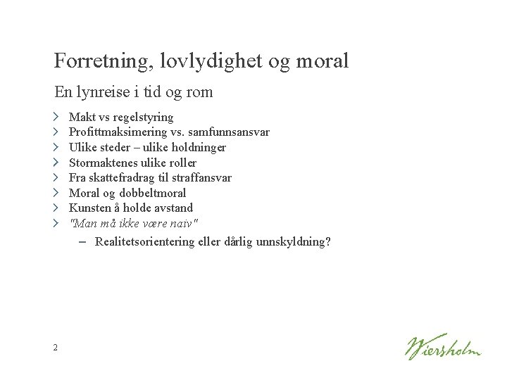 Forretning, lovlydighet og moral En lynreise i tid og rom Makt vs regelstyring Profittmaksimering