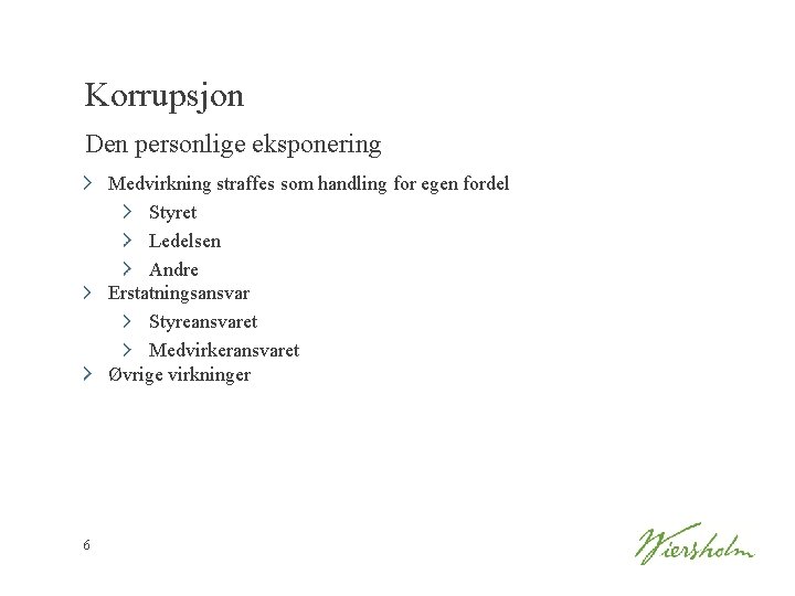 Korrupsjon Den personlige eksponering Medvirkning straffes som handling for egen fordel Styret Ledelsen Andre