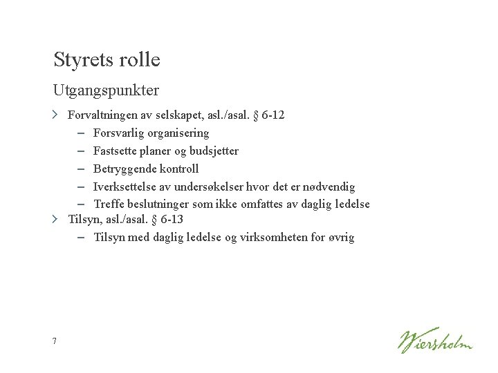 Styrets rolle Utgangspunkter Forvaltningen av selskapet, asl. /asal. § 6 -12 – Forsvarlig organisering