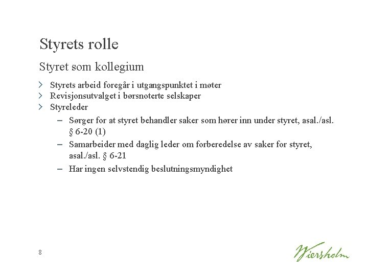 Styrets rolle Styret som kollegium Styrets arbeid foregår i utgangspunktet i møter Revisjonsutvalget i
