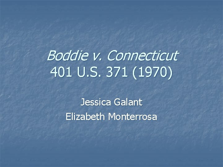 Boddie v. Connecticut 401 U. S. 371 (1970) Jessica Galant Elizabeth Monterrosa 