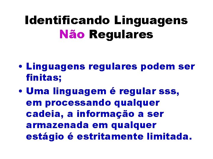 Identificando Linguagens Não Regulares • Linguagens regulares podem ser finitas; • Uma linguagem é