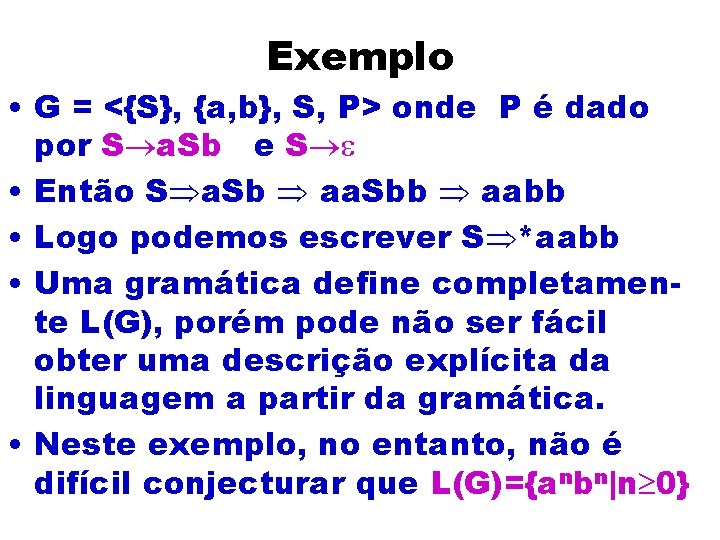 Exemplo • G = <{S}, {a, b}, S, P> onde P é dado por