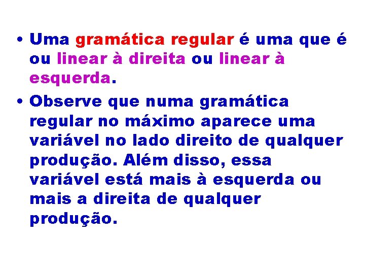  • Uma gramática regular é uma que é ou linear à direita ou