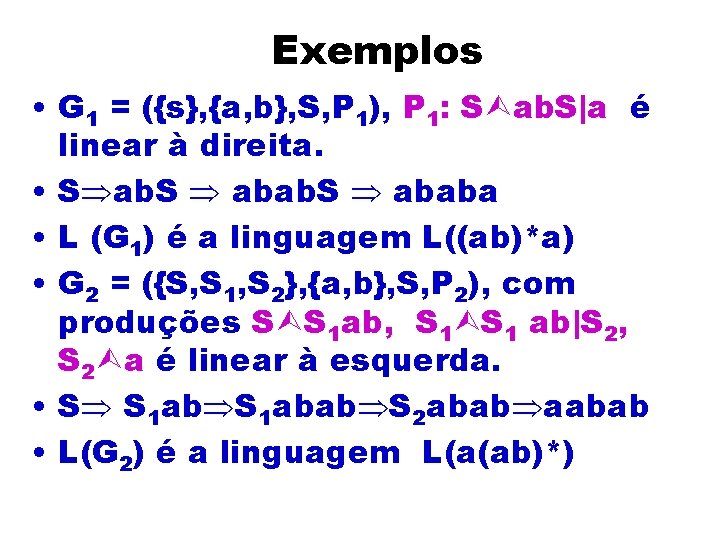 Exemplos • G 1 = ({s}, {a, b}, S, P 1), P 1: S