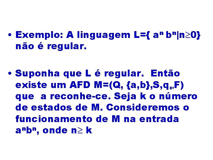  • Exemplo: A linguagem L={ an bn|n 0} não é regular. • Suponha