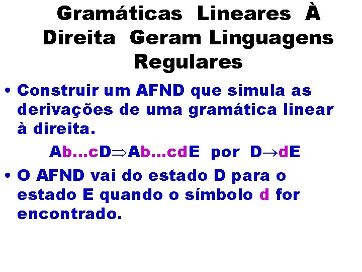 Gramáticas Lineares À Direita Geram Linguagens Regulares • Construir um AFND que simula as