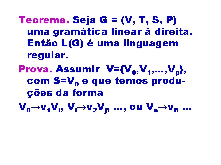 Teorema. Seja G = (V, T, S, P) uma gramática linear à direita. Então