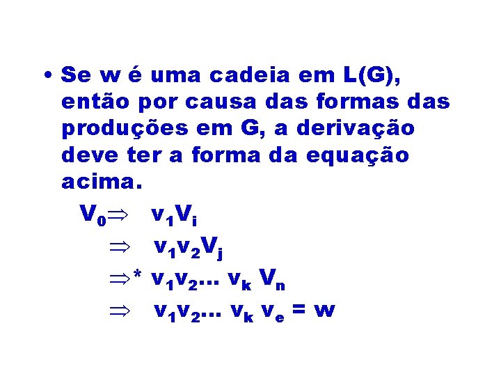  • Se w é uma cadeia em L(G), então por causa das formas