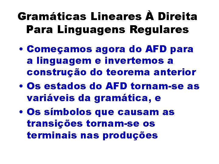 Gramáticas Lineares À Direita Para Linguagens Regulares • Começamos agora do AFD para a
