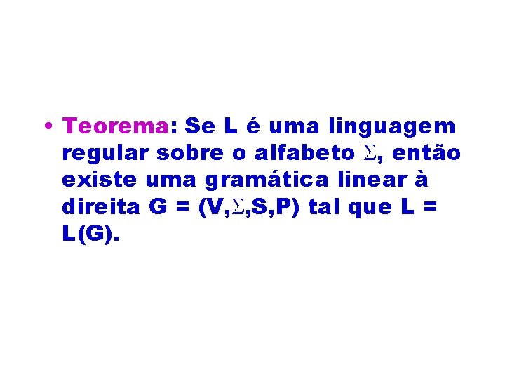  • Teorema: Se L é uma linguagem regular sobre o alfabeto , então
