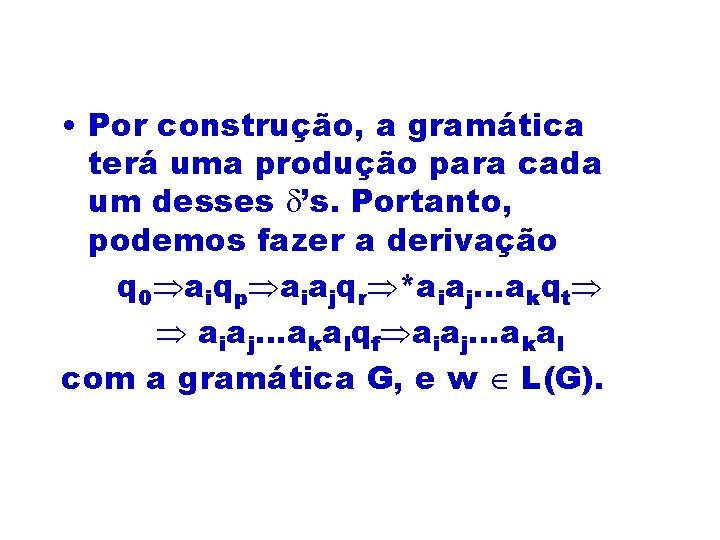  • Por construção, a gramática terá uma produção para cada um desses ’s.