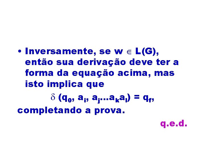  • Inversamente, se w L(G), então sua derivação deve ter a forma da