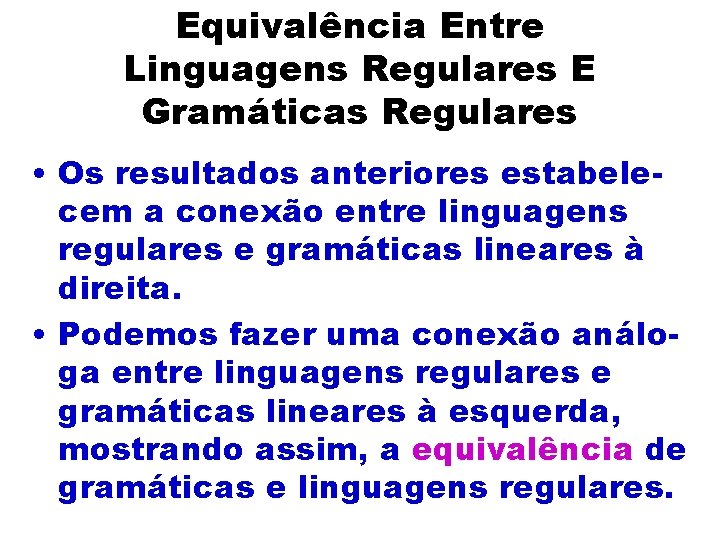 Equivalência Entre Linguagens Regulares E Gramáticas Regulares • Os resultados anteriores estabelecem a conexão