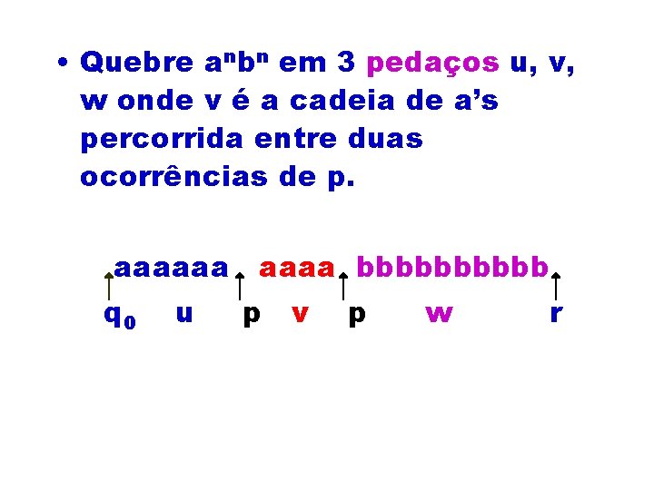  • Quebre anbn em 3 pedaços u, v, w onde v é a