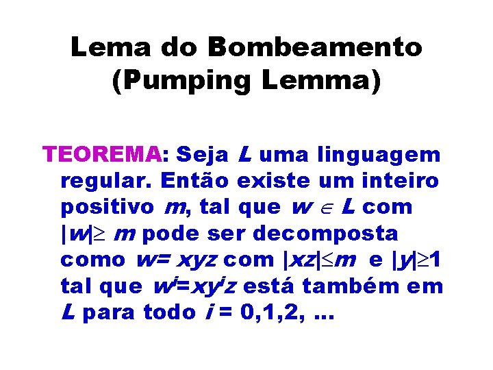 Lema do Bombeamento (Pumping Lemma) TEOREMA: Seja L uma linguagem regular. Então existe um