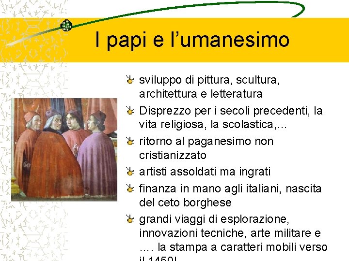 I papi e l’umanesimo sviluppo di pittura, scultura, architettura e letteratura Disprezzo per i