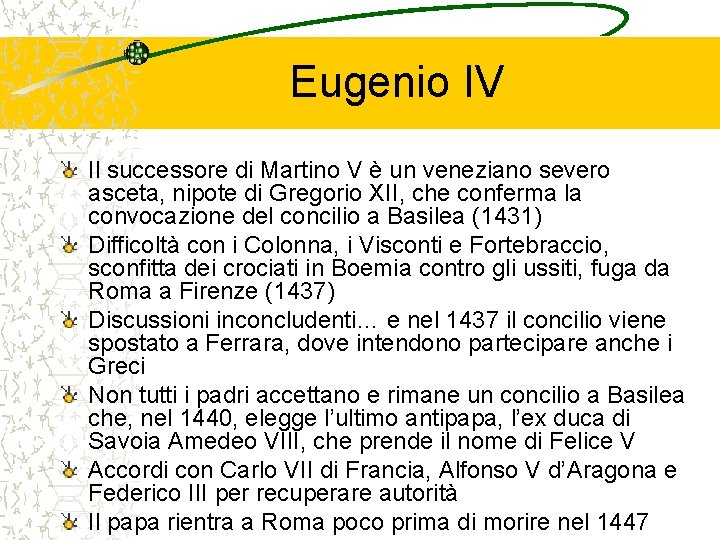 Eugenio IV Il successore di Martino V è un veneziano severo asceta, nipote di