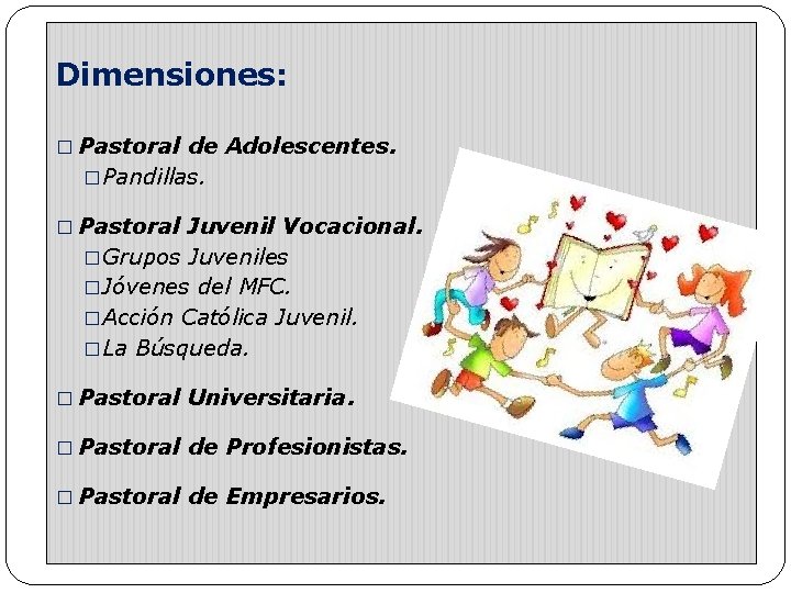 Dimensiones: � Pastoral de Adolescentes. �Pandillas. � Pastoral Juvenil Vocacional. �Grupos Juveniles �Jóvenes del Dimensiones: � Pastoral de Adolescentes. �Pandillas. � Pastoral Juvenil Vocacional. �Grupos Juveniles �Jóvenes del