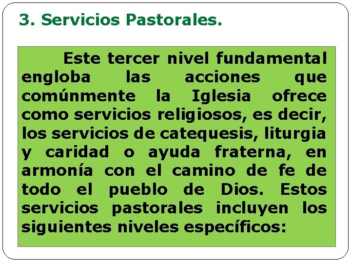 3. Servicios Pastorales. Este tercer nivel fundamental engloba las acciones que comúnmente la Iglesia 3. Servicios Pastorales. Este tercer nivel fundamental engloba las acciones que comúnmente la Iglesia