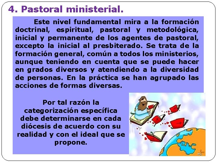 4. Pastoral ministerial. Este nivel fundamental mira a la formación doctrinal, espiritual, pastoral y 4. Pastoral ministerial. Este nivel fundamental mira a la formación doctrinal, espiritual, pastoral y