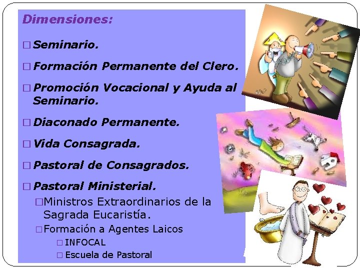 Dimensiones: � Seminario. � Formación Permanente del Clero. � Promoción Vocacional y Ayuda al Dimensiones: � Seminario. � Formación Permanente del Clero. � Promoción Vocacional y Ayuda al