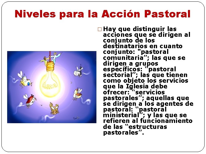 Niveles para la Acción Pastoral � Hay que distinguir las acciones que se dirigen Niveles para la Acción Pastoral � Hay que distinguir las acciones que se dirigen