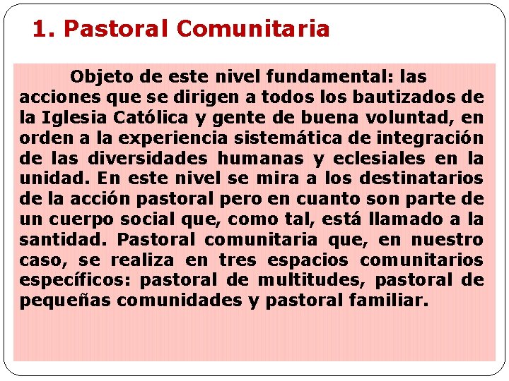 1. Pastoral Comunitaria Objeto de este nivel fundamental: las acciones que se dirigen a 1. Pastoral Comunitaria Objeto de este nivel fundamental: las acciones que se dirigen a