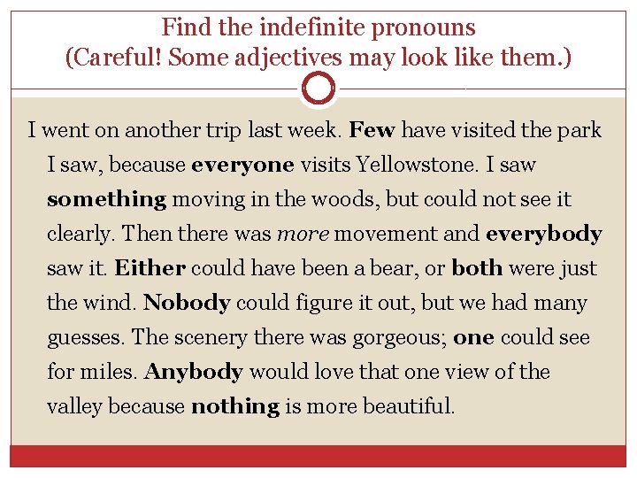 Find the indefinite pronouns (Careful! Some adjectives may look like them. ) I went