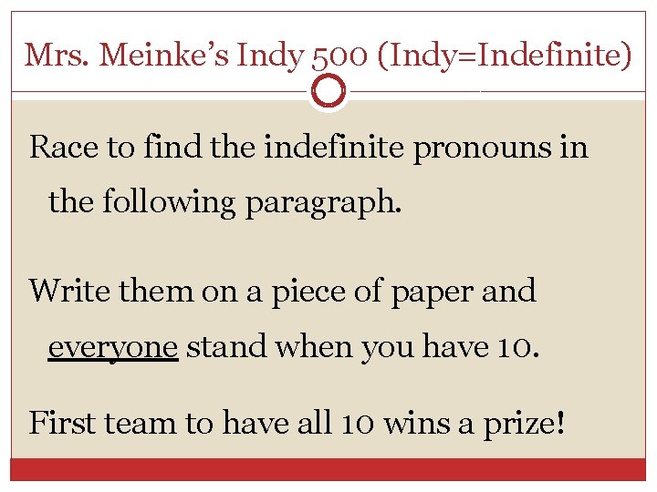 Mrs. Meinke’s Indy 500 (Indy=Indefinite) Race to find the indefinite pronouns in the following