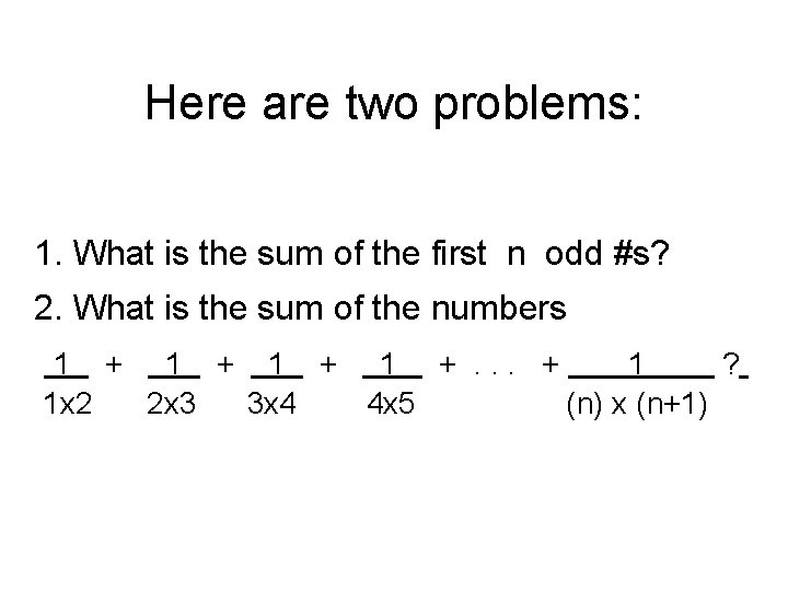 Here are two problems: 1. What is the sum of the first n odd