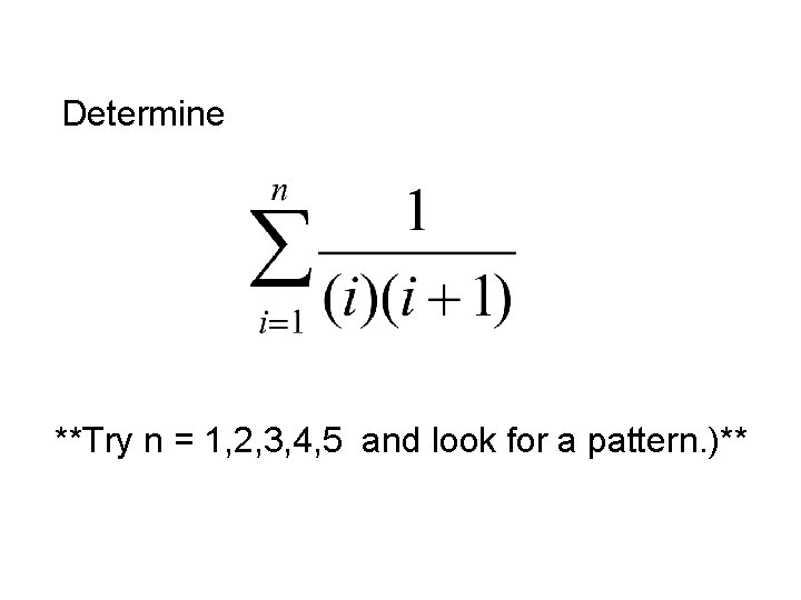 Determine **Try n = 1, 2, 3, 4, 5 and look for a pattern.