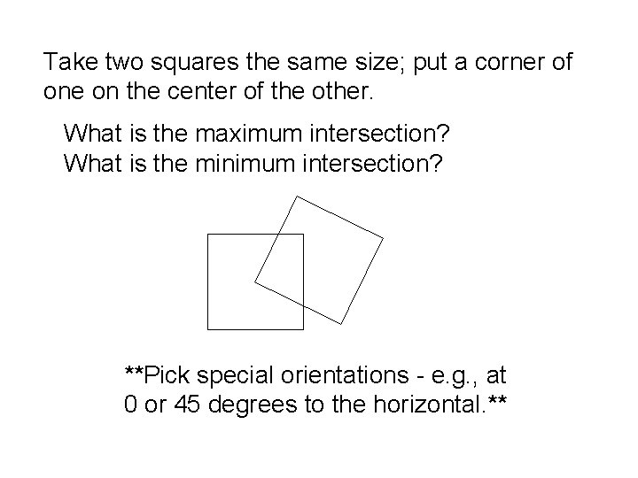 Take two squares the same size; put a corner of one on the center