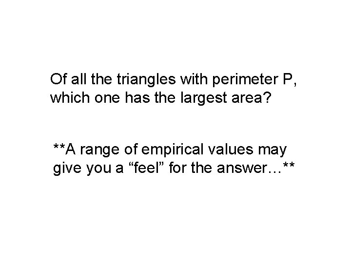 Of all the triangles with perimeter P, which one has the largest area? **A