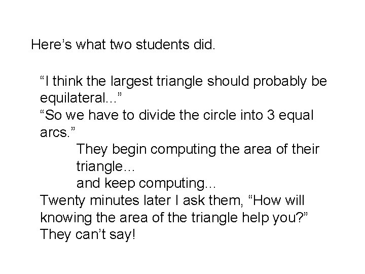 Here’s what two students did. “I think the largest triangle should probably be equilateral.