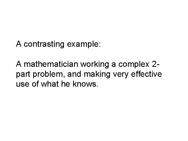 A contrasting example: A mathematician working a complex 2 part problem, and making very