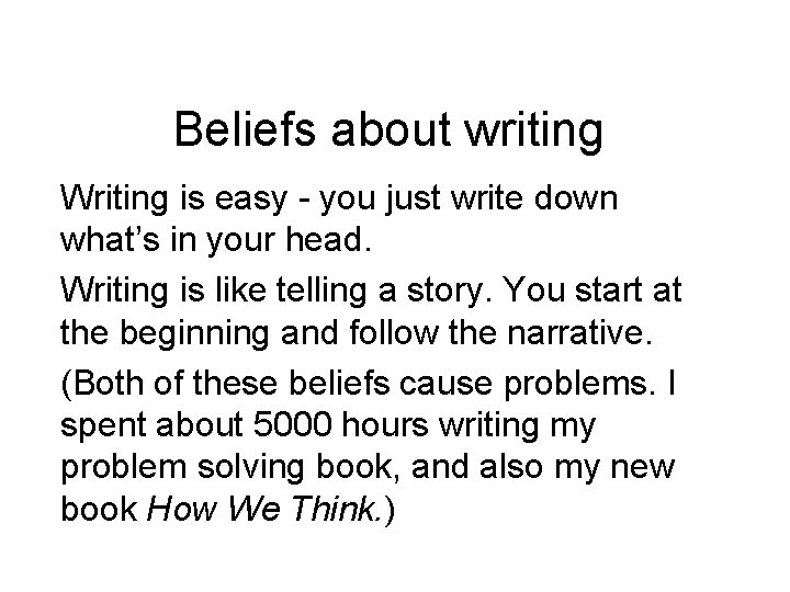 Beliefs about writing Writing is easy - you just write down what’s in your