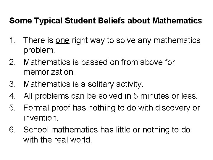 Some Typical Student Beliefs about Mathematics 1. There is one right way to solve