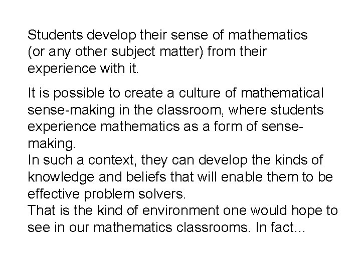 Students develop their sense of mathematics (or any other subject matter) from their experience