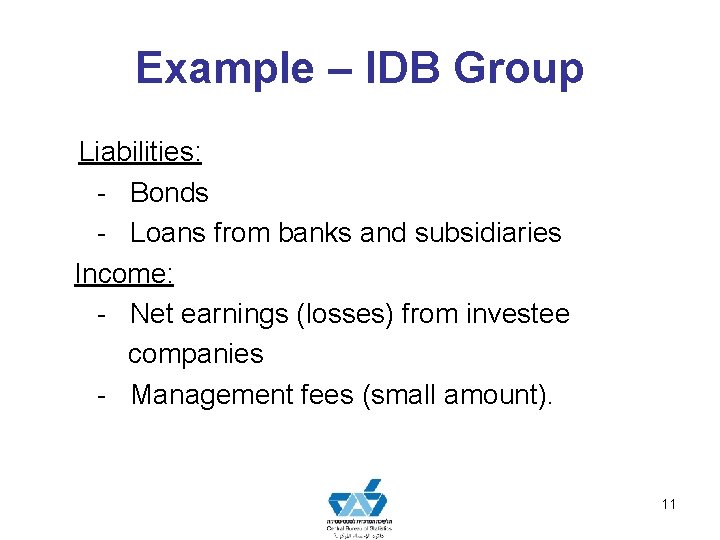 Example – IDB Group Liabilities: - Bonds - Loans from banks and subsidiaries Income: Example – IDB Group Liabilities: - Bonds - Loans from banks and subsidiaries Income: