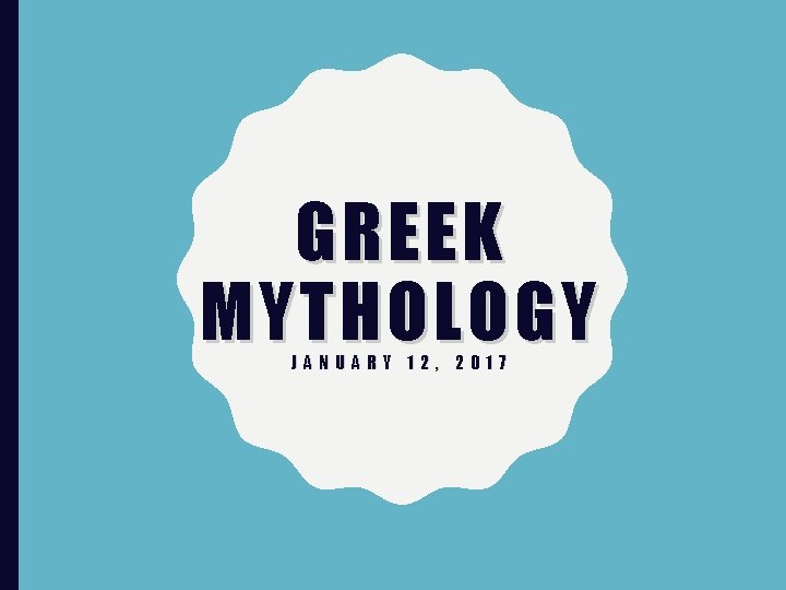 GREEK MYTHOLOGY JANUARY 12, 2017 