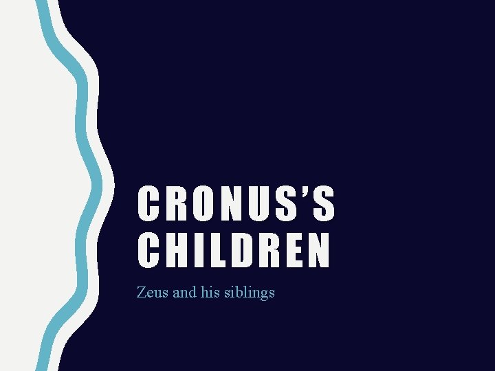 CRONUS’S CHILDREN Zeus and his siblings 