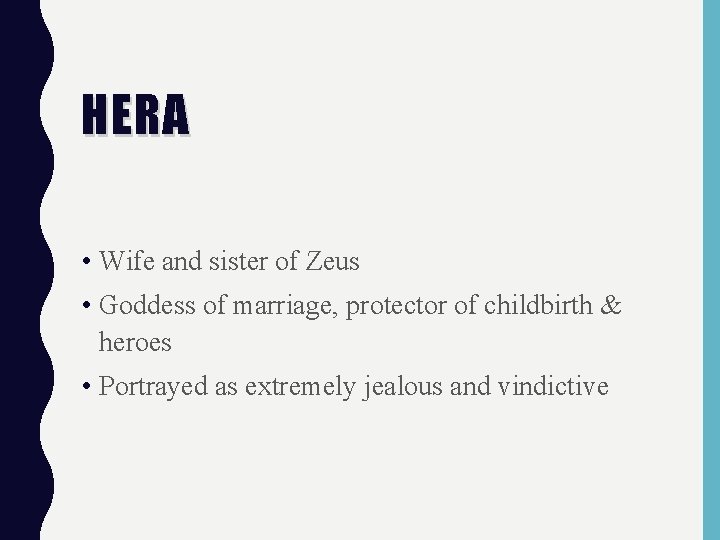 HERA • Wife and sister of Zeus • Goddess of marriage, protector of childbirth