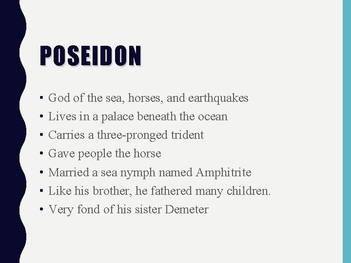 POSEIDON • • God of the sea, horses, and earthquakes Lives in a palace